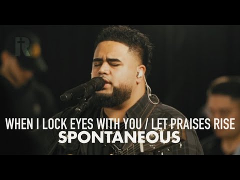 When I Lock Eyes With You / Let Praises Rise / Spontaneous