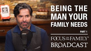 Being the Man Your Family Needs (Part 1) - Brant Hansen