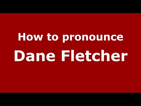 How to pronounce Dane Fletcher (American English/US) - PronounceNames.com