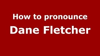 How to pronounce Dane Fletcher