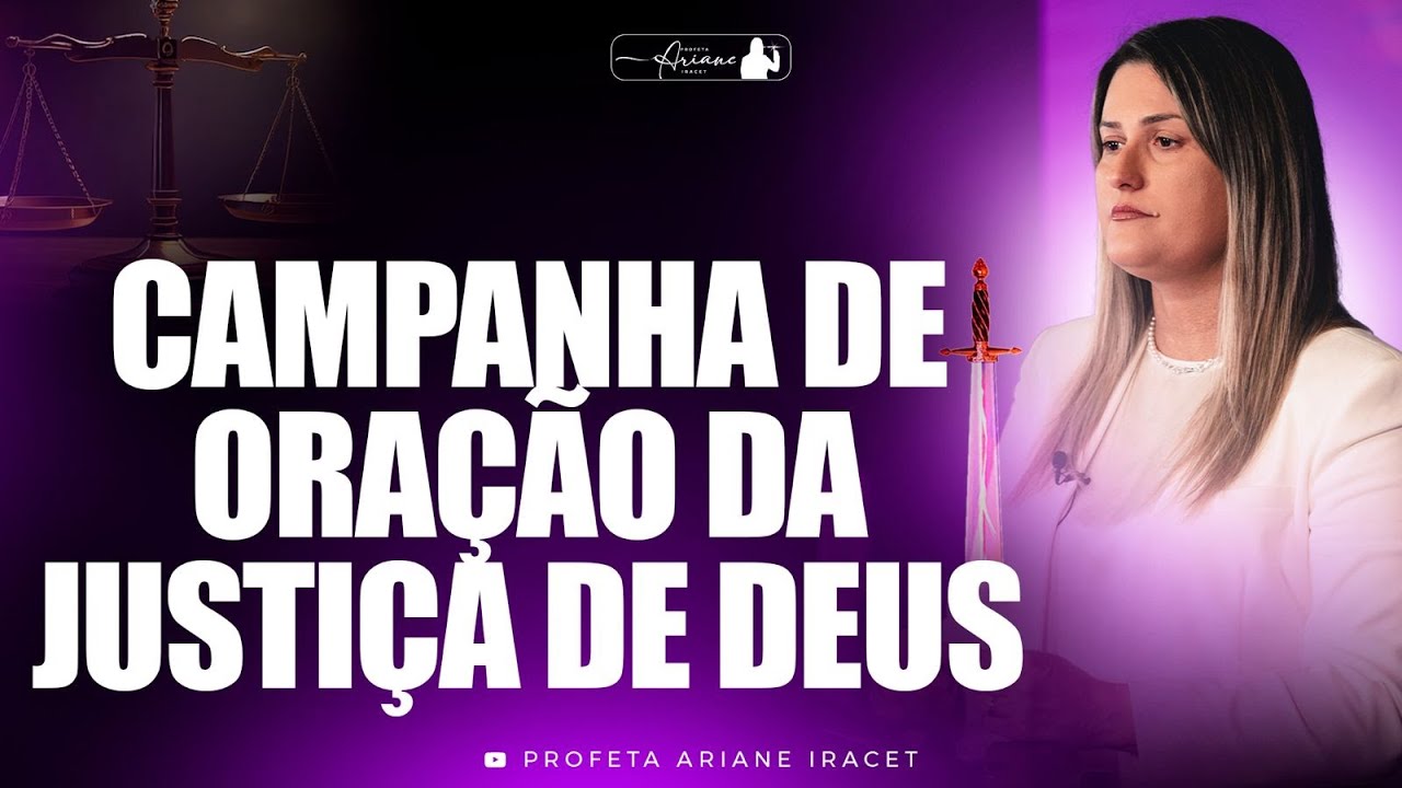 CAMPANHA DE ORAÇÃO DA JUSTIÇA DE DEUS @arianeiracet