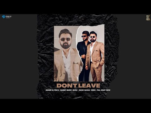 Don’t Leave | Hammy Muzic | Music Nasha | Khushdil Worldwide | Latest Punjabi Songs 2021