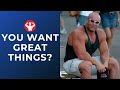 You Want Great Things? Do These!