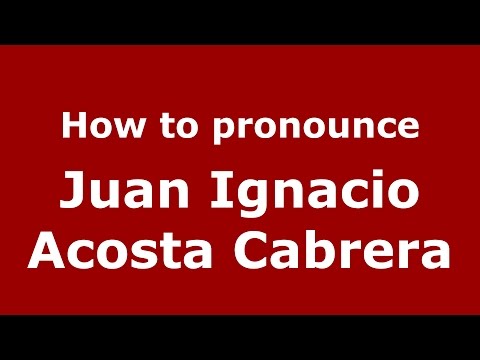 How to pronounce Juan Ignacio Acosta Cabrera (Spanish/Argentina) - PronounceNames.com