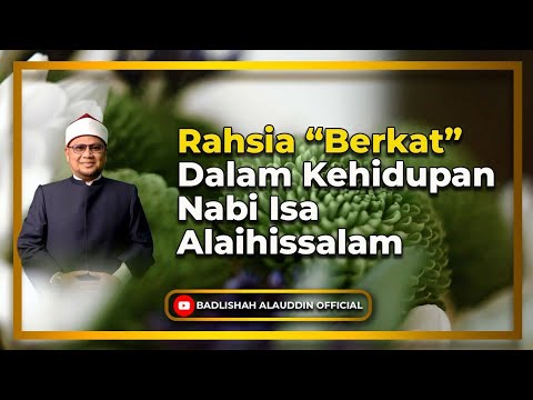 “Rahsia “Berkat” Dalam Kehidupan Nabi Isa Alaihissalam” - Dato' Dr. Badli Shah Alauddin