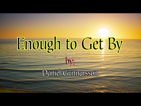 Enough to Get By - Daniel Gunnarsson (Lyrics) Get relax, enjoy the music.