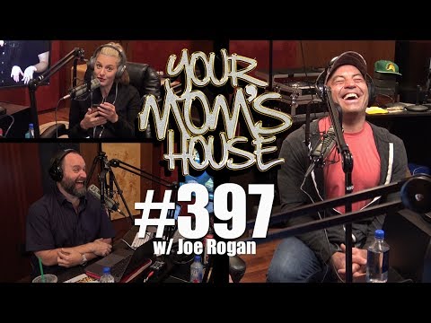 Your Mom's House Podcast - Ep. 397 w/ Joe Rogan