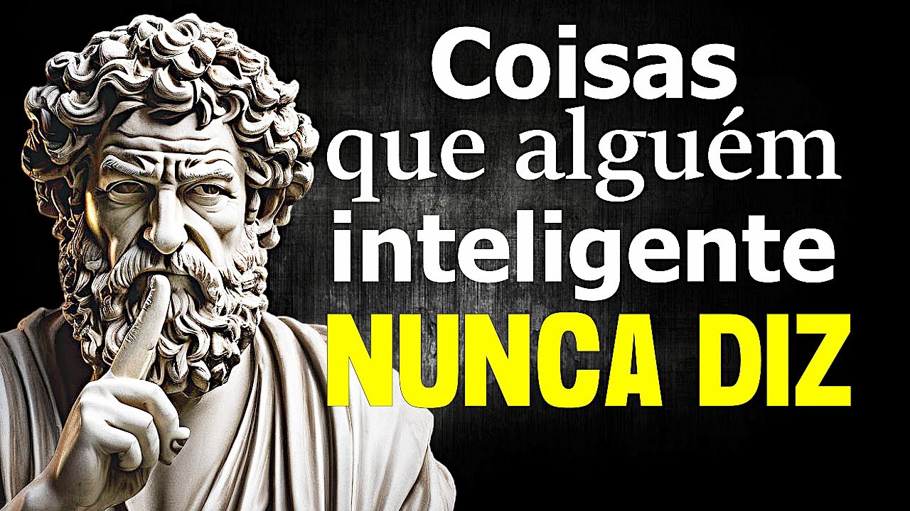12 COISAS que ALGUÉM INTELIGENTE NUNCA DIZ - Sabedoria Estoica
