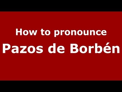 How to pronounce Pazos de Borbén (Spanish/Spain) - PronounceNames.com