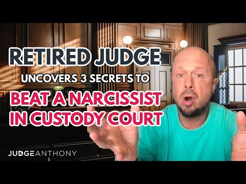 Retired Judge Uncovers Three Secrets To Beat A Narcissist In A Child Custody Battle - Judge Anthony