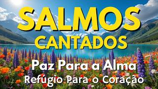 🙏 Salmos Cantados para aquietar o coração, fortalecer a fé e caminhar na presença de Deus.