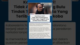 Kabareskrim Polri Janji Berantas Narkoba Tanpa Pandang Bulu, Anggota Terlibat Ditindak Tegas Serius!