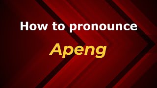 How to pronounce Apeng