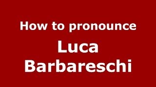 How to pronounce Luca Barbareschi