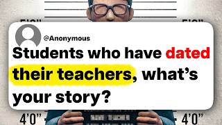 Students who have dated their teachers, what's your story?