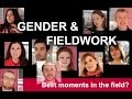 Best Moments in the Field - Episode 5  - Gender and Fieldwork