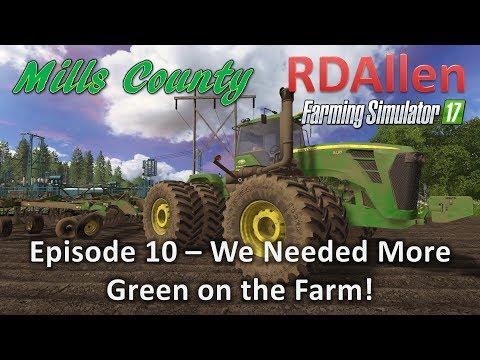 Farming Simulator 17 Mills County E10 - More Green for the Farm!