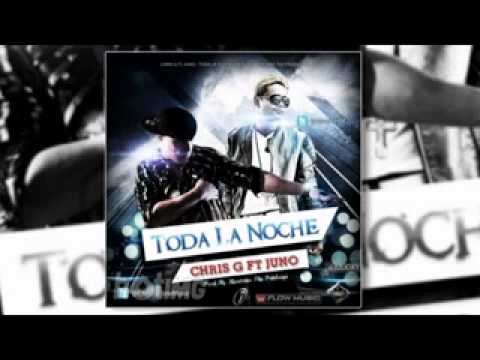 Chris G Ft. Juno - Toda La Noche (Prod. By Montana The Producer)