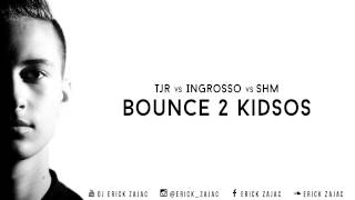 TJR vs Ingrosso vs Swedish House Mafia - Bounce 2 Kidsos (Erick Zajac Mashup)