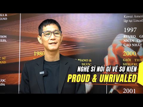Nghệ sĩ nói gì về sự kiện Proud & Unrivaled | Shigeru Kawai SK-7