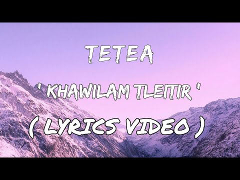 Tetea - Khawilam Tleitir | Lyrics Video