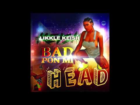 Likkle Kiesh - Bad Pon Mi Head