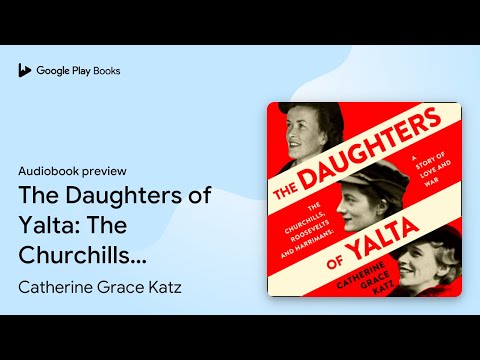 The Daughters of Yalta: The Churchills,… by Catherine Grace Katz · Audiobook preview
