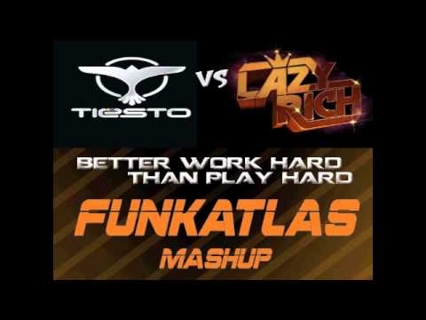 Tiesto ft Kay VS Lazy Rich - Better Work Hard Than Play Hard (FunkAtlas Mashup)