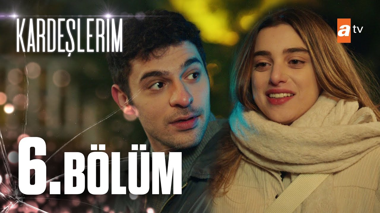 Kardeşlerim 6. Bölüm