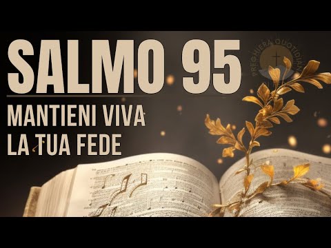 SALMO 95 - Cerca Dio con gioia, fidati di Lui e trova momenti per la preghiera e la riflessione