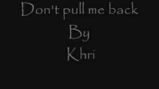 Don't pull me back - Khrisna Jean Siriban :)