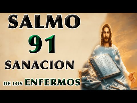 SALMO 91 PARA THE SICK, THE SANACIÓN OF THE SICK