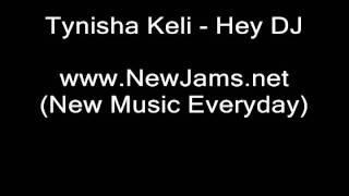 Tynisha Keli - Hey DJ (NEW SONG 2011)