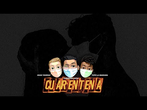 Christian Lopez RD, Hugo Taveraz, Topo La Maskara - Cuarentena (prod. by Alex Star Beats)