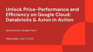 Sponsored by: Google Cloud | Unlock price-performance and efficiency on Google Cloud: Databricks & Axion in Action