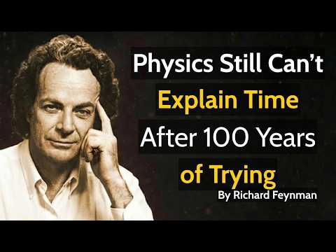 After 100 Years, Physics Still Can’t Explain Time - Richard Feynman