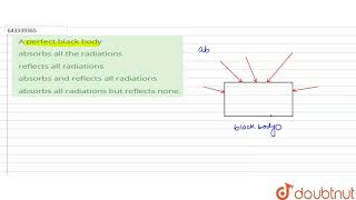 A perfect black body | Class 11 Physics | Doubtnut