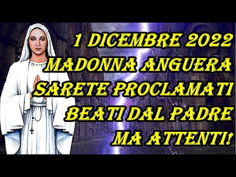 1 Dicembre 2022 Messaggio Madonna Anguera | Se Rimanete Fedeli Sarete Proclamati Beati dal Padre