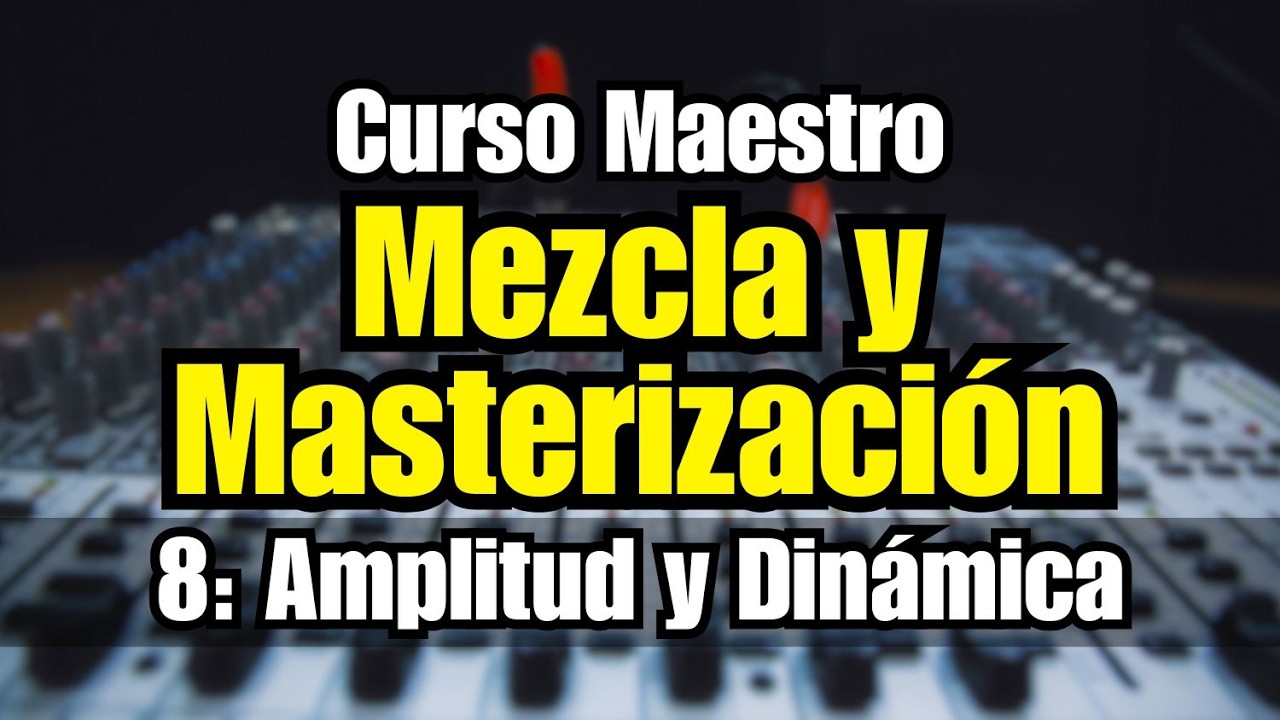 🔊Curso Maestro de Mezcla y Masterización: 8 - Amplitud y Dinámica