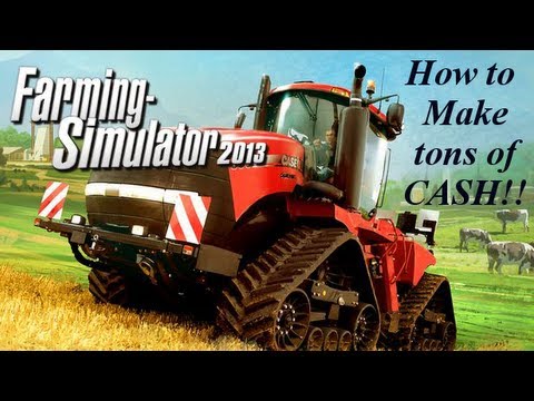 Farming Simulator 2013 How to make TONS of Cash!!!!!!