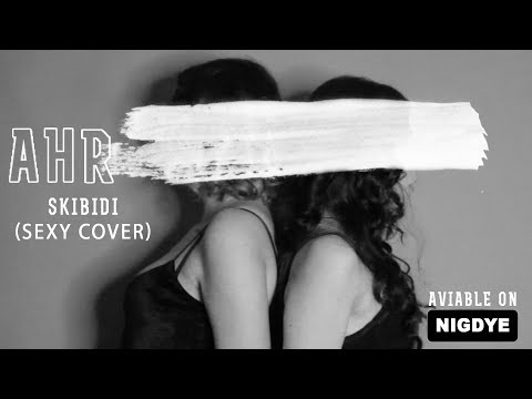 АНR - SKIBIDI (Sexy cover Little Big)