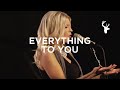 Bethel Live- Everything To You (Spontaneous) Ft ...