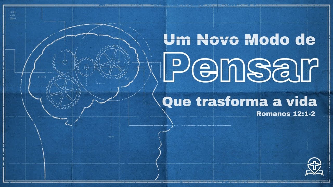 Romanos 12:1-2 - Um novo modo de pensar que transforma a vida