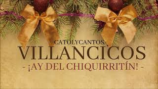 VILLANCICOS / ¡AY DEL CHIQUIRRITIN! / LETRA Y ACORDES