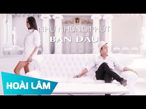 Hoài Lâm - Như Những Phút Ban Đầu  (OFFICIAL MV)