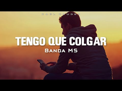 Banda MS - Tengo Que Colgar [Letra]