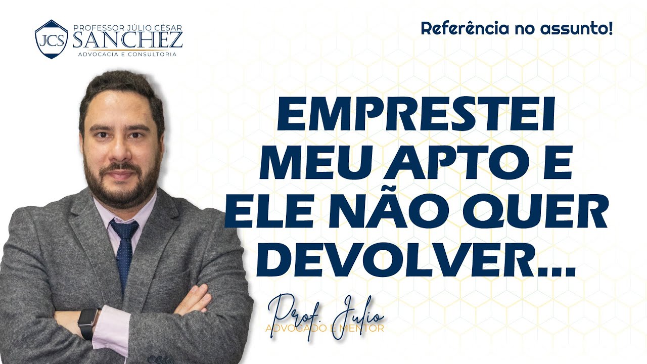 Emprestei meu apartamento, agora, ele não quer devolver, o que fazer Professor?