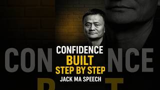 Jack Ma: How to Build Unstoppable Confidence | Motivational Speech