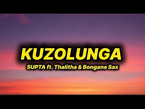 SUPTA Kuzolunga lyrics ft Thalitha & Bongane Sax