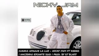 CUANDO APAGUE LA LUZ - NICKY JAM FT KEENO | HACIENDO ESCANTE 2001 - PROD. BY DJ BLASS